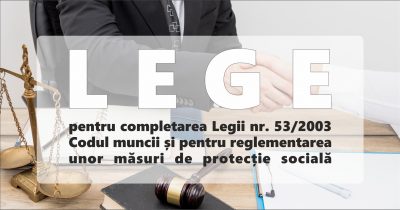 Lege pentru completarea Legii nr. 53/2003 – Codul muncii și pentru reglementarea unor măsuri de protecție socială